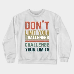 Don't Limit Your Challenges, Challenge Your Limits Crewneck Sweatshirt